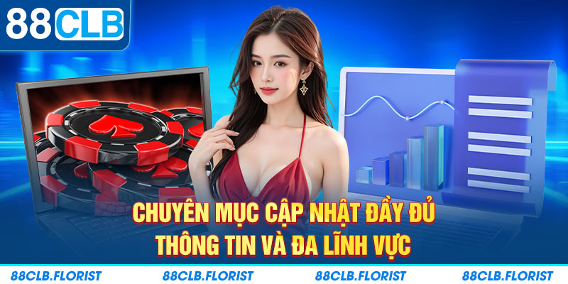 Chuyên mục cập nhật đầy đủ thông tin và đa lĩnh vực