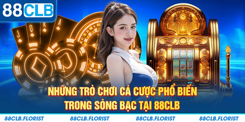 Những trò chơi cá cược phổ biến trong sòng bạc